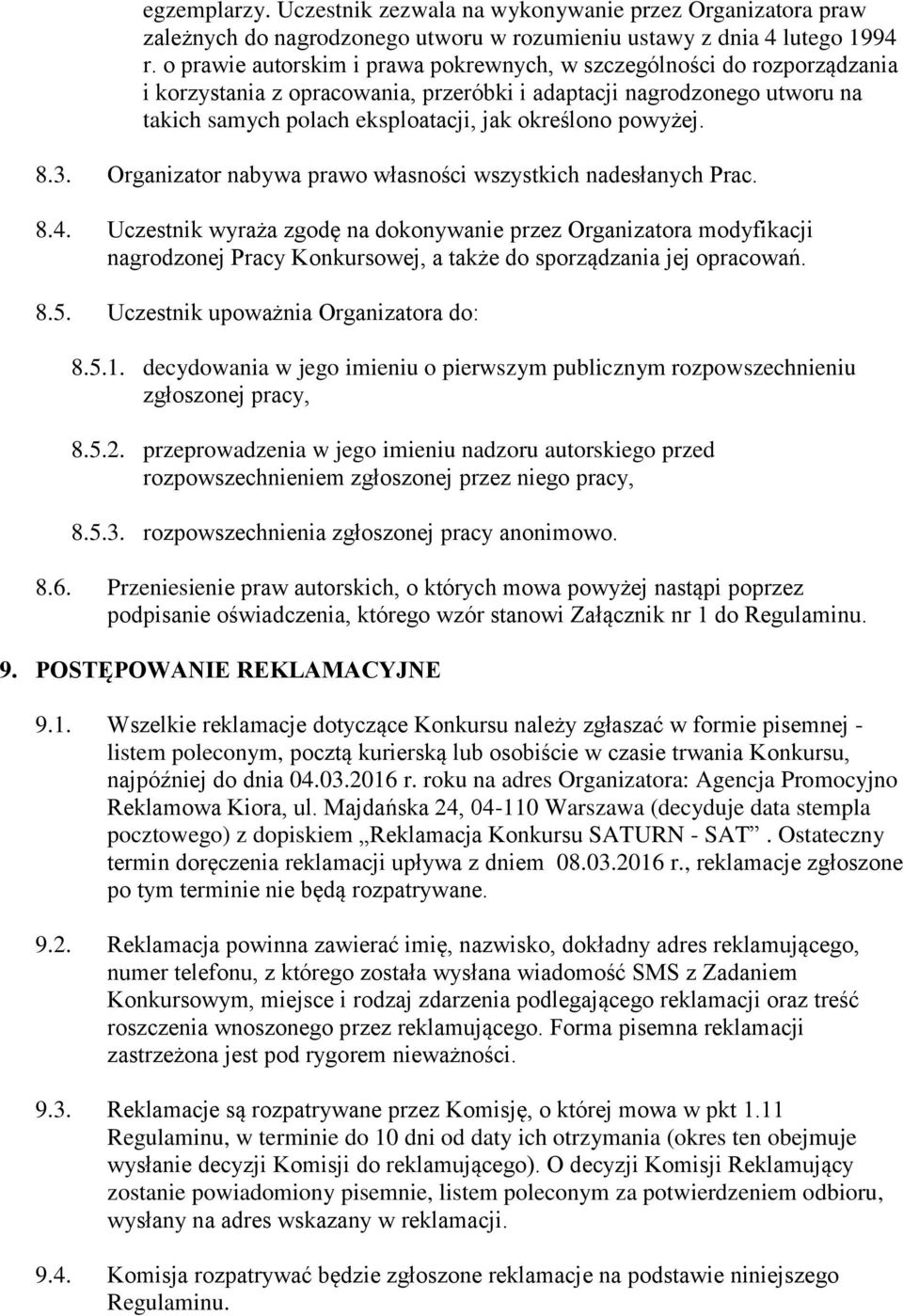 powyżej. 8.3. Organizator nabywa prawo własności wszystkich nadesłanych Prac. 8.4.