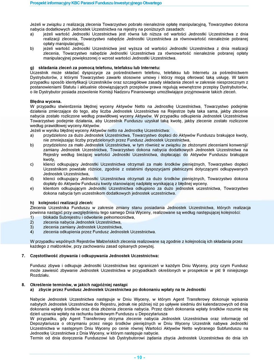 pobranej opłaty manipulacyjnej, b) jeżeli wartość Jednostki Uczestnictwa jest wyższa od wartości Jednostki Uczestnictwa z dnia realizacji zlecenia, Towarzystwo nabędzie Jednostki Uczestnictwa za