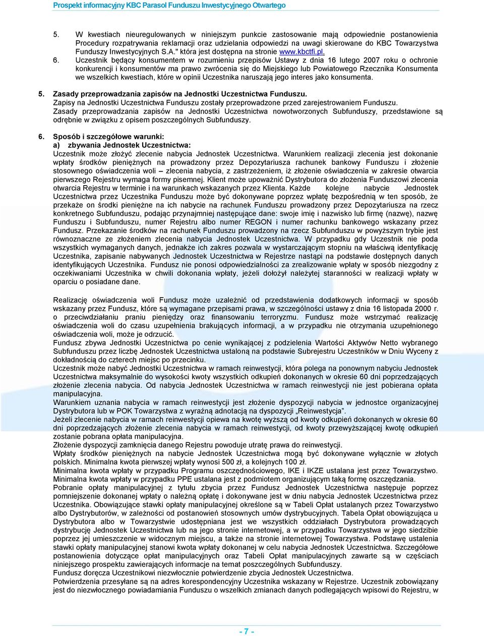 Uczestnik będący konsumentem w rozumieniu przepisów Ustawy z dnia 16 lutego 2007 roku o ochronie konkurencji i konsumentów ma prawo zwrócenia się do Miejskiego lub Powiatowego Rzecznika Konsumenta we