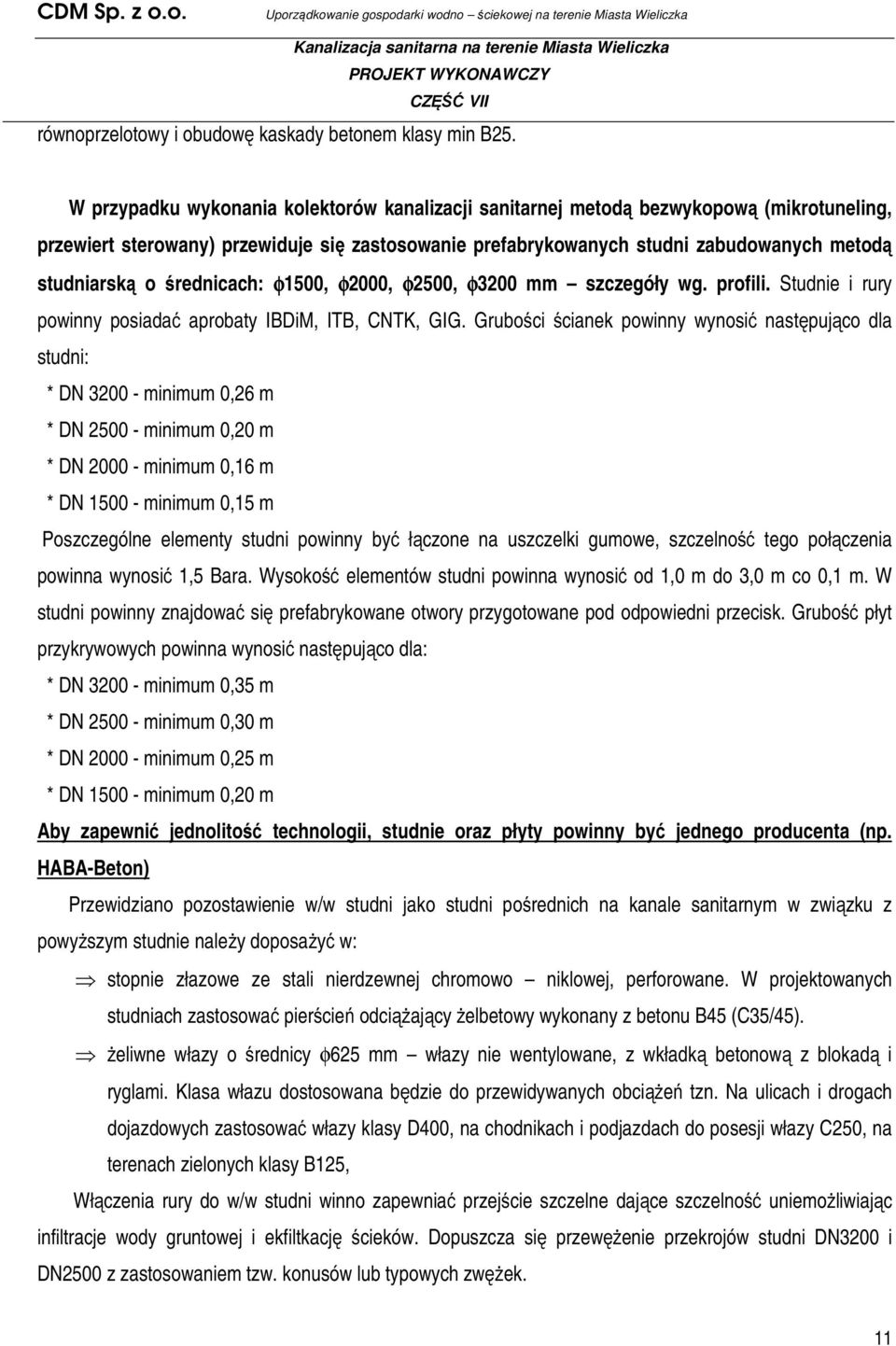 średnicach: φ1500, φ2000, φ2500, φ3200 mm szczegóły wg. profili. Studnie i rury powinny posiadać aprobaty IBDiM, ITB, CNTK, GIG.