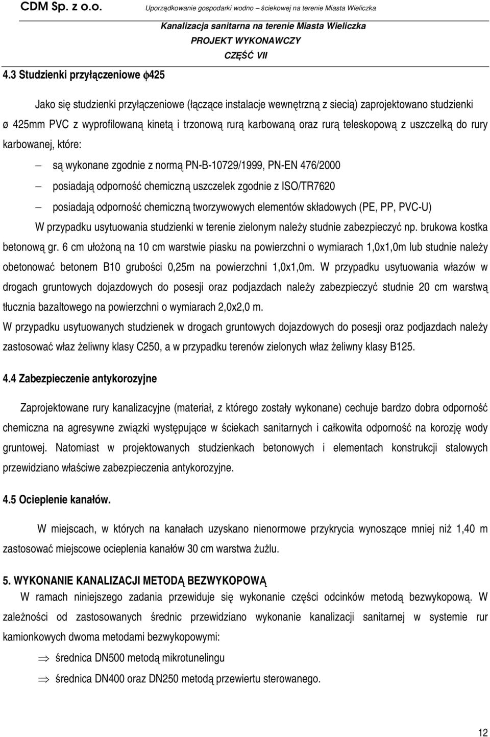 odporność chemiczną tworzywowych elementów składowych (PE, PP, PVC-U) W przypadku usytuowania studzienki w terenie zielonym należy studnie zabezpieczyć np. brukowa kostka betonową gr.