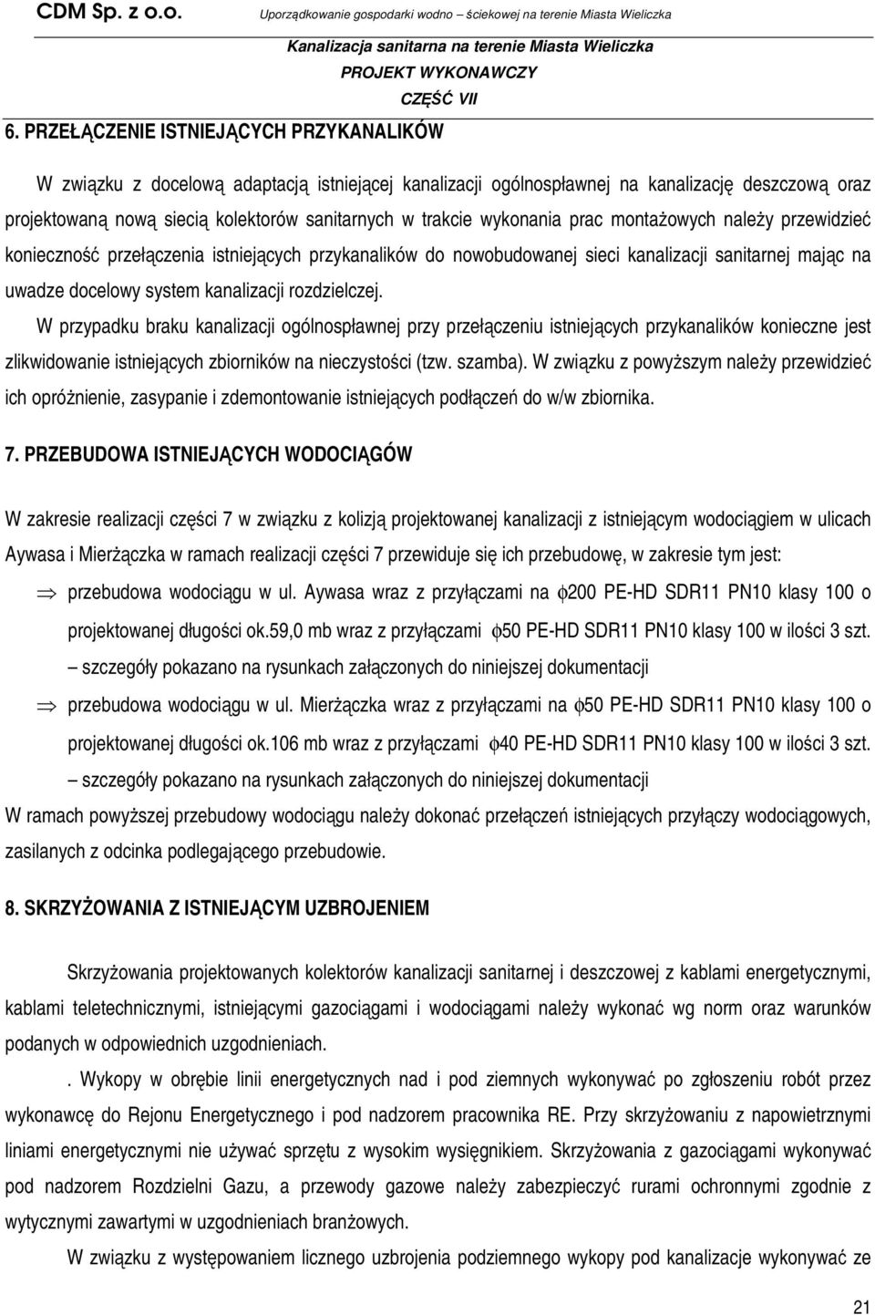 rozdzielczej. W przypadku braku kanalizacji ogólnospławnej przy przełączeniu istniejących przykanalików konieczne jest zlikwidowanie istniejących zbiorników na nieczystości (tzw. szamba).