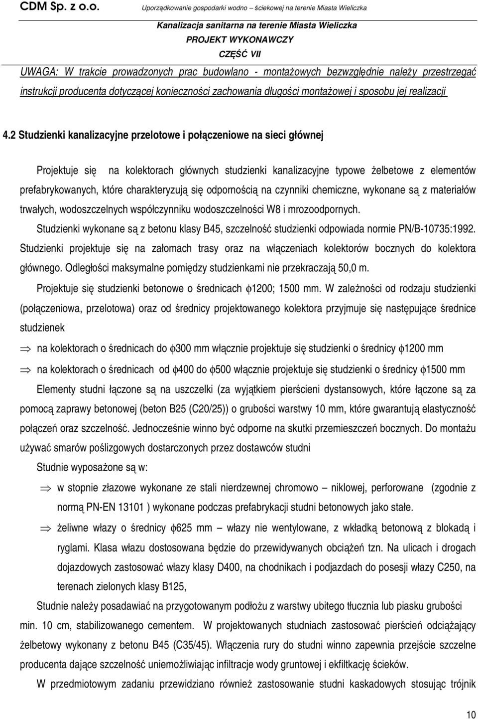 charakteryzują się odpornością na czynniki chemiczne, wykonane są z materiałów trwałych, wodoszczelnych współczynniku wodoszczelności W8 i mrozoodpornych.
