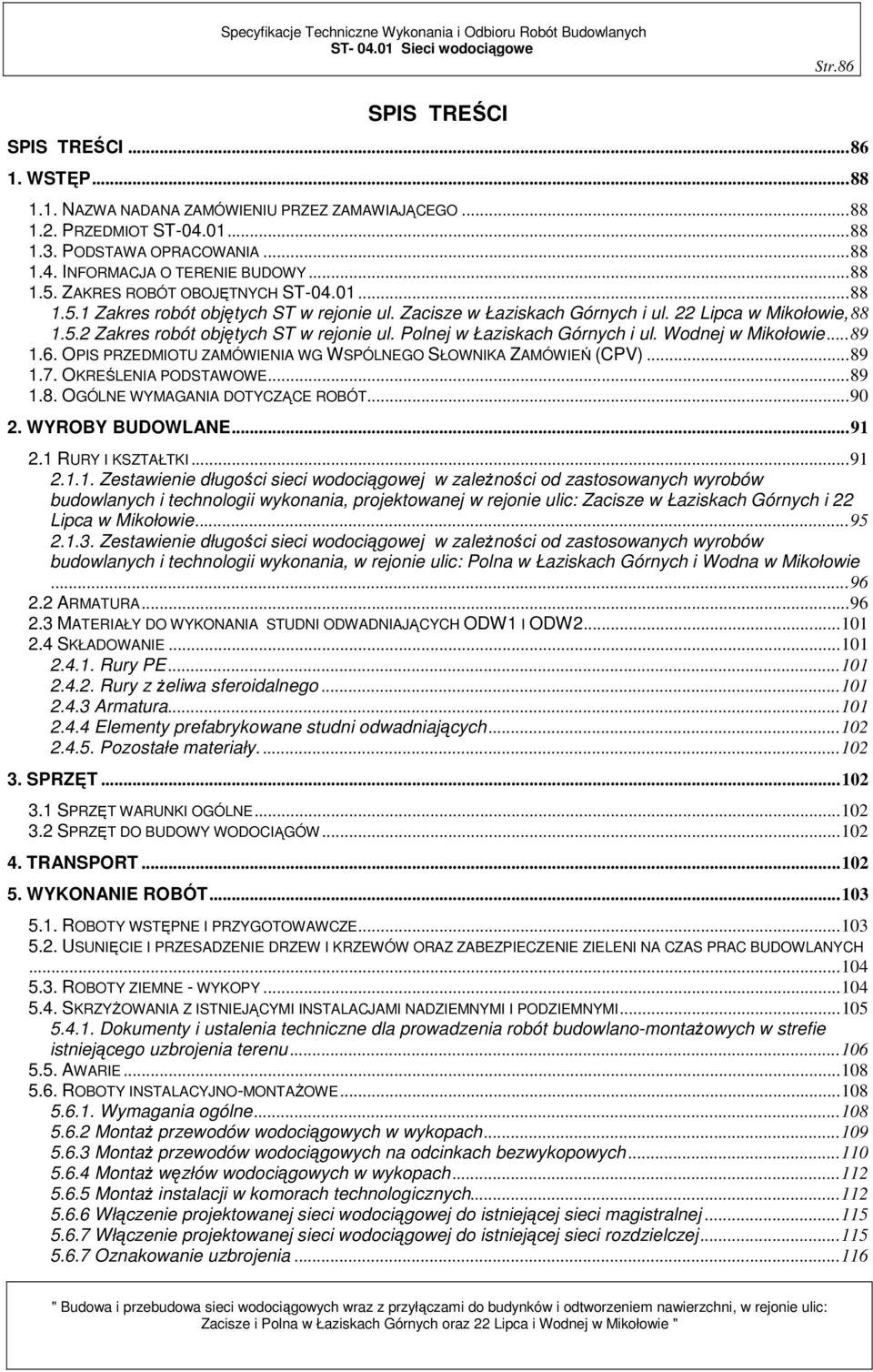 Polnej w Łaziskach Górnych i ul. Wodnej w Mikołowie... 89 1.6. OPIS PRZEDMIOTU ZAMÓWIENIA WG WSPÓLNEGO SŁOWNIKA ZAMÓWIEŃ (CPV)... 89 1.7. OKREŚLENIA PODSTAWOWE... 89 1.8. OGÓLNE WYMAGANIA DOTYCZĄCE ROBÓT.