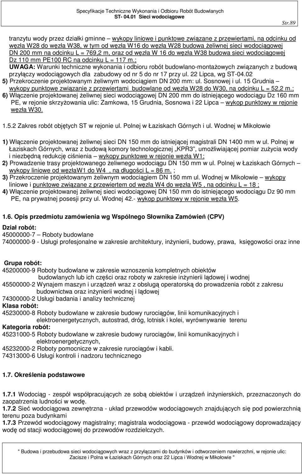; UWAGA: Warunki techniczne wykonania i odbioru robót budowlano-montażowych związanych z budową przyłączy wodociągowych dla zabudowy od nr 5 do nr 17 przy ul. 22 Lipca, wg ST-04.