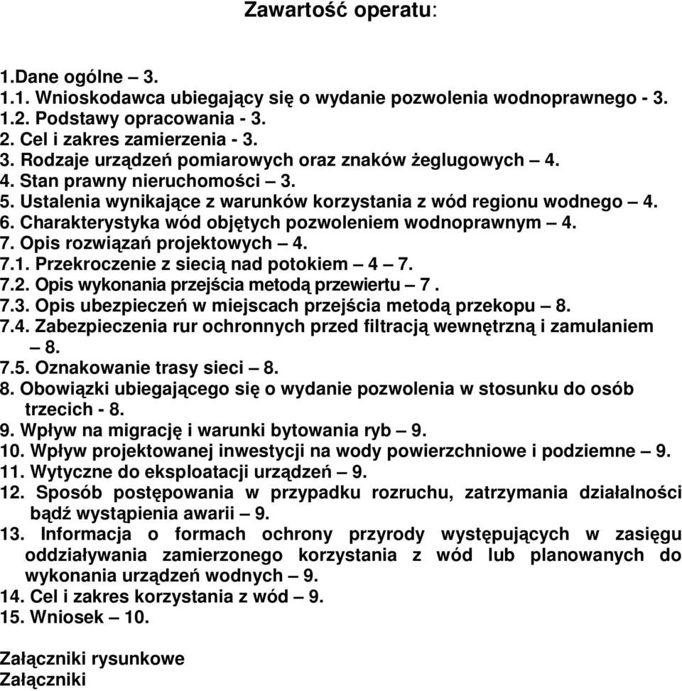 Przekroczenie z sieci nad potokiem 4 7. 7.2. Opis wykonania przej cia metod przewiertu 7. 7.3. Opis ubezpiecze w miejscach przej cia metod przekopu 8. 7.4. Zabezpieczenia rur ochronnych przed filtracj wewn trzn i zamulaniem 8.