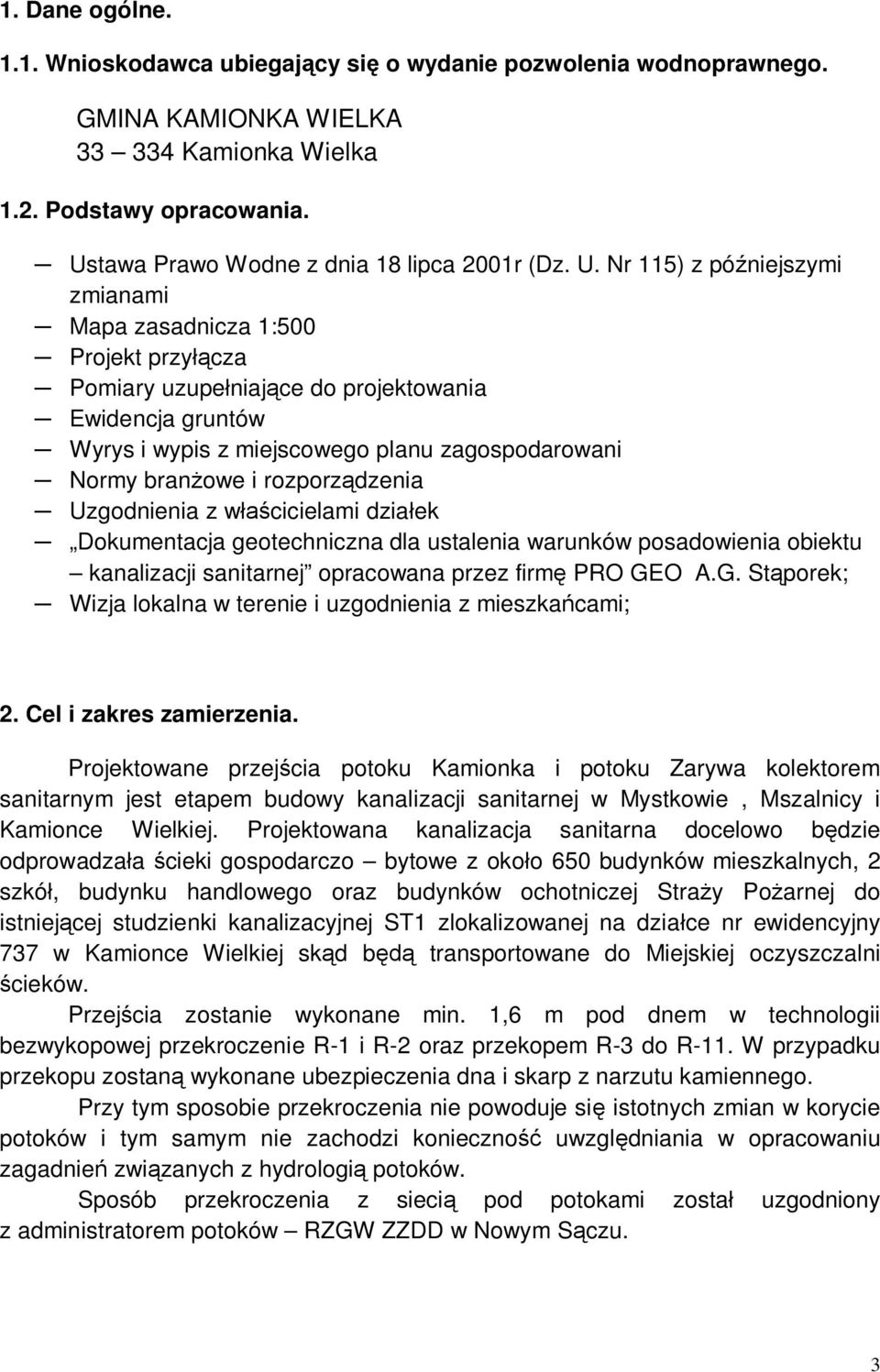 Nr 115) z pó niejszymi zmianami Mapa zasadnicza 1:500 Projekt przy cza Pomiary uzupe niaj ce do projektowania Ewidencja gruntów Wyrys i wypis z miejscowego planu zagospodarowani Normy bran owe i