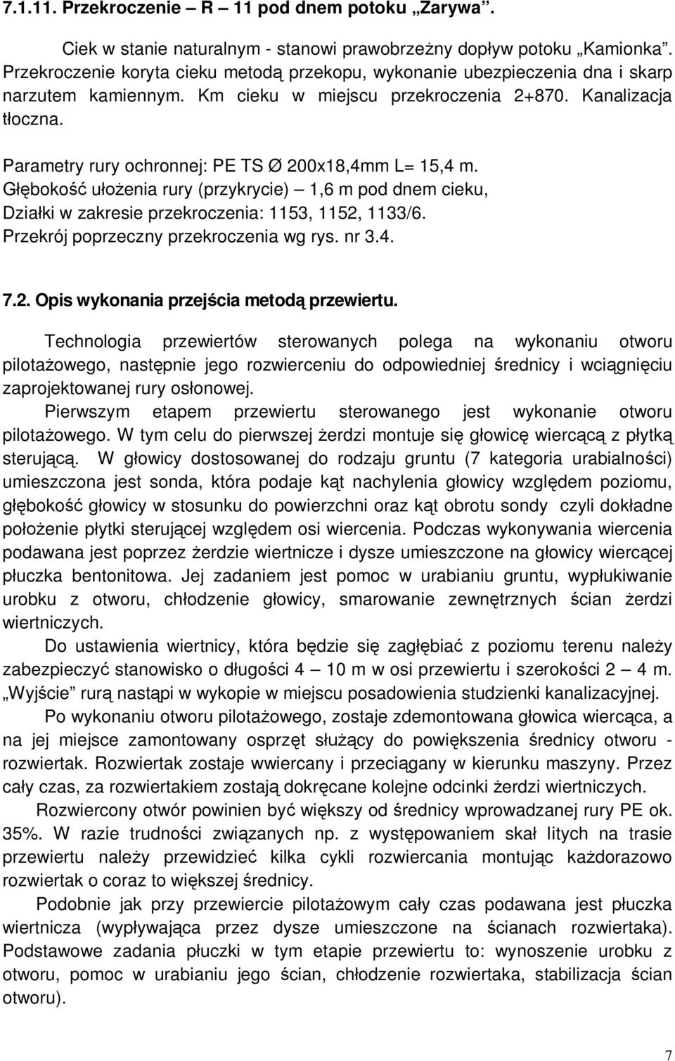 Technologia przewiertów sterowanych polega na wykonaniu otworu pilota owego, nast pnie jego rozwierceniu do odpowiedniej rednicy i wci gni ciu zaprojektowanej rury os onowej.