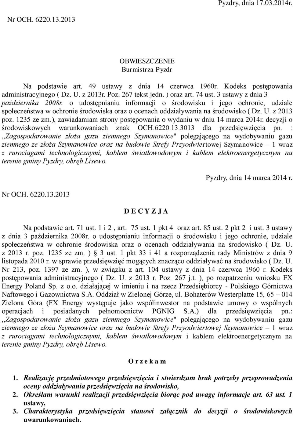 o udostępnianiu informacji o środowisku i jego ochronie, udziale społeczeństwa w ochronie środowiska oraz o ocenach oddziaływania na środowisko ( Dz. U. z 2013 poz. 1235 ze zm.