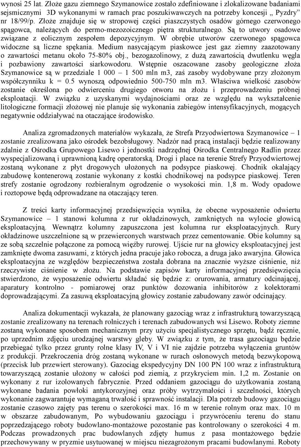 Są to utwory osadowe związane z eolicznym zespołem depozycyjnym. W obrębie utworów czerwonego spągowca widoczne są liczne spękania.