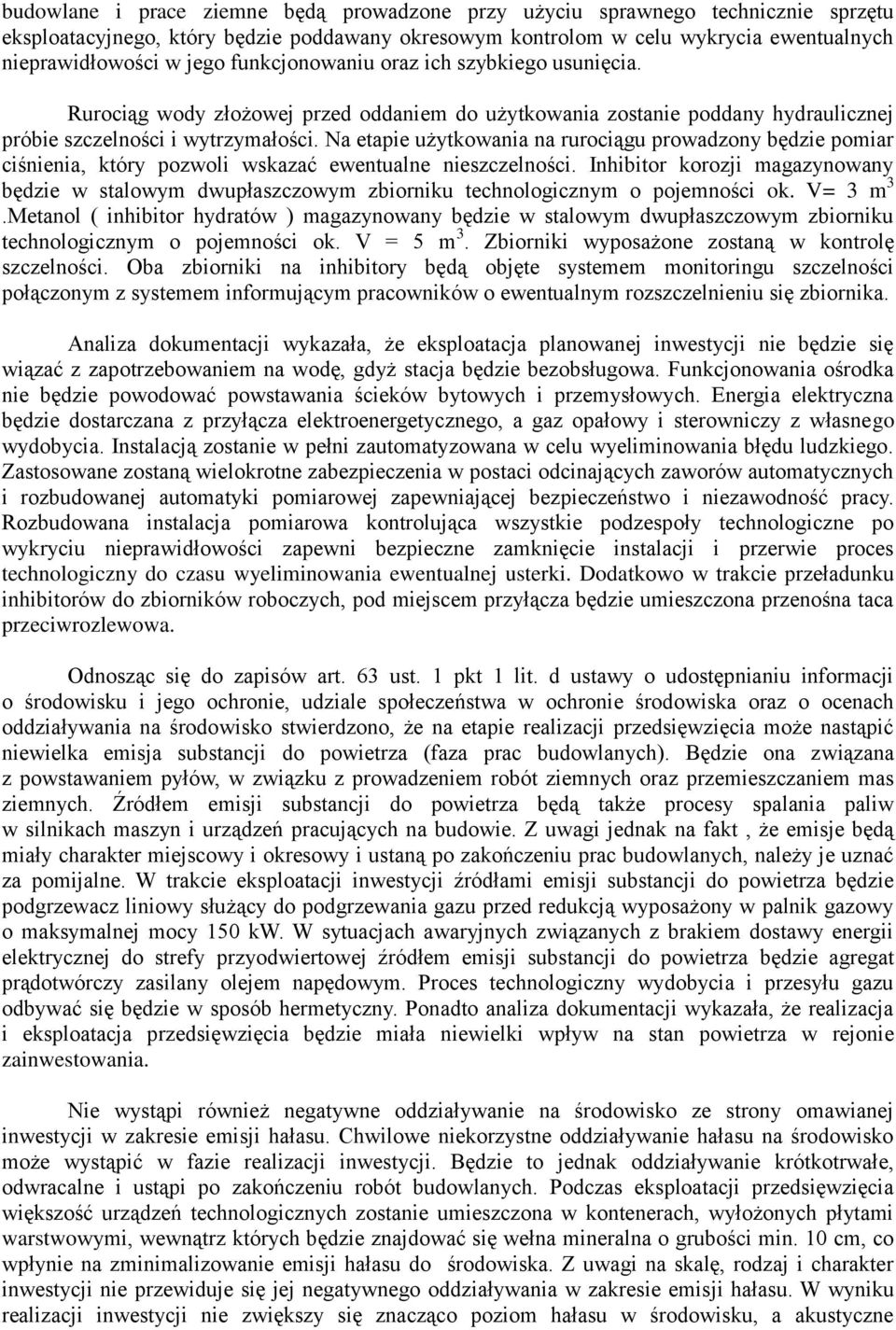 Na etapie użytkowania na rurociągu prowadzony będzie pomiar ciśnienia, który pozwoli wskazać ewentualne nieszczelności.