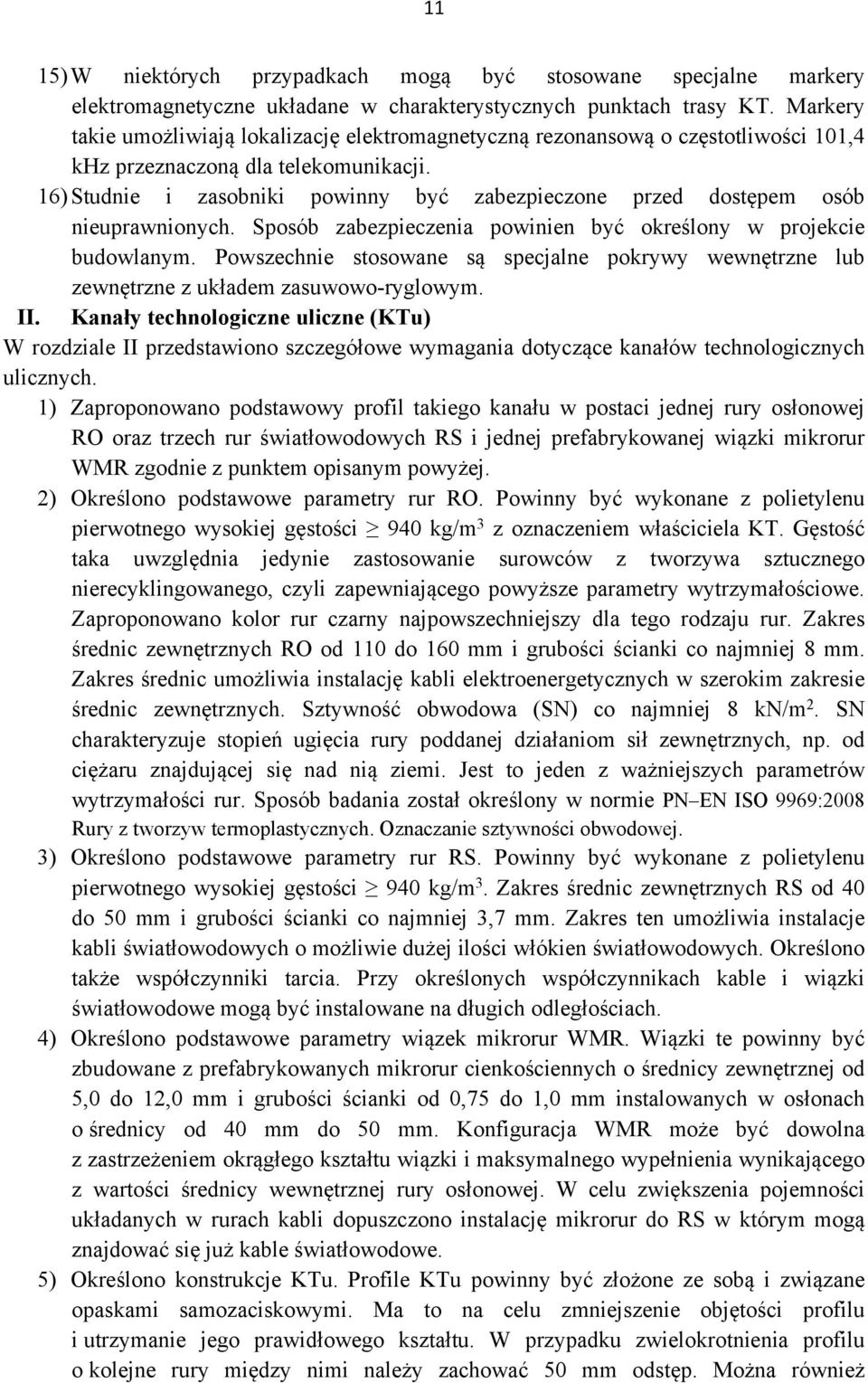 16)Studnie i zasobniki powinny być zabezpieczone przed dostępem osób nieuprawnionych. Sposób zabezpieczenia powinien być określony w projekcie budowlanym.