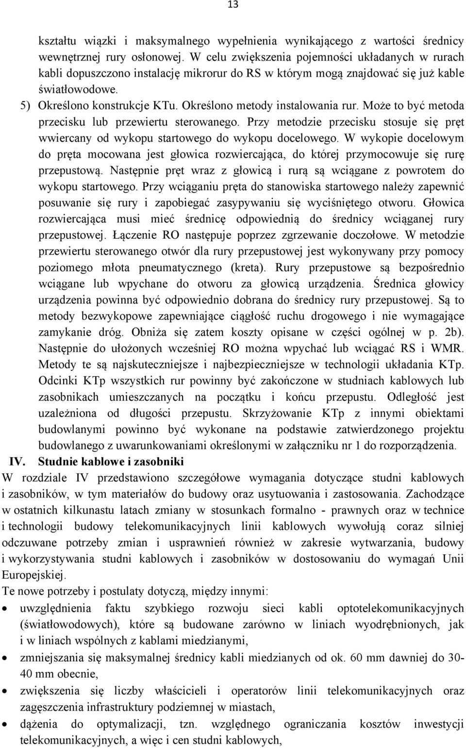 Określono metody instalowania rur. Może to być metoda przecisku lub przewiertu sterowanego. Przy metodzie przecisku stosuje się pręt wwiercany od wykopu startowego do wykopu docelowego.
