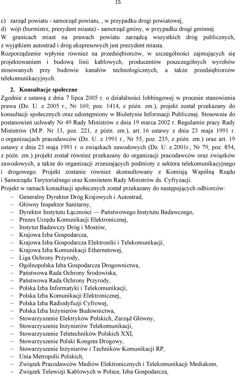 Rozporządzenie wpłynie również na przedsiębiorców, w szczególności zajmujących się projektowaniem i budową linii kablowych, producentów poszczególnych wyrobów stosowanych przy budowie kanałów