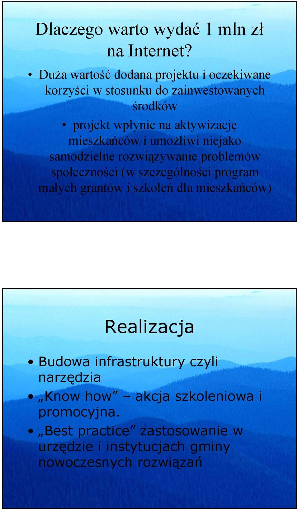 mieszkańców i umożliwi niejako samodzielne rozwiązywanie problemów społeczności (w szczególności program małych grantów