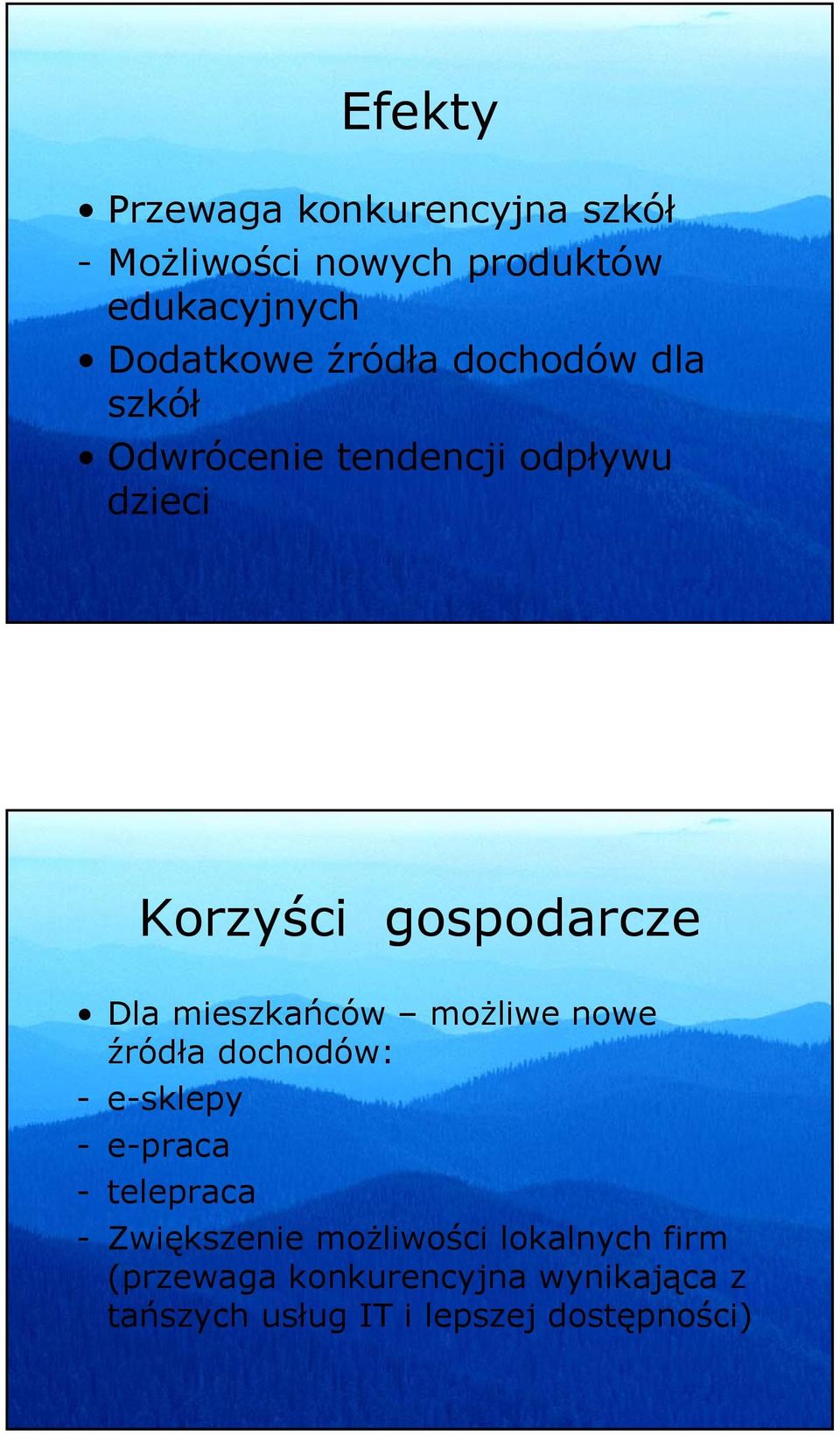 mieszkańców możliwe nowe źródła dochodów: - e-sklepy - e-praca - telepraca - Zwiększenie