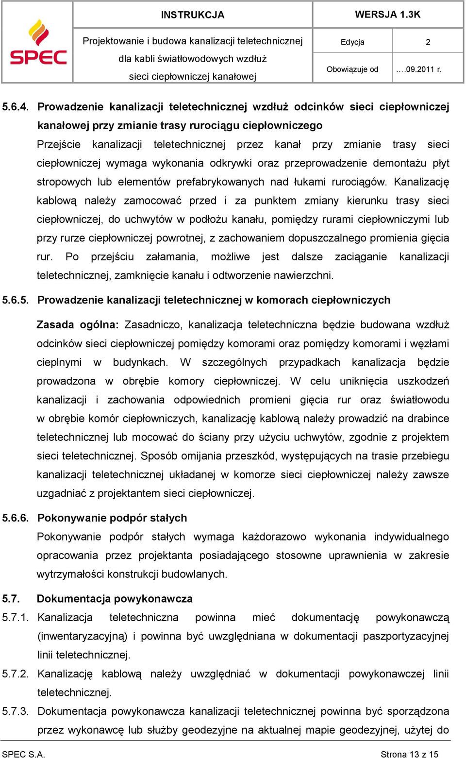 sieci ciepłowniczej wymaga wykonania odkrywki oraz przeprowadzenie demontażu płyt stropowych lub elementów prefabrykowanych nad łukami rurociągów.