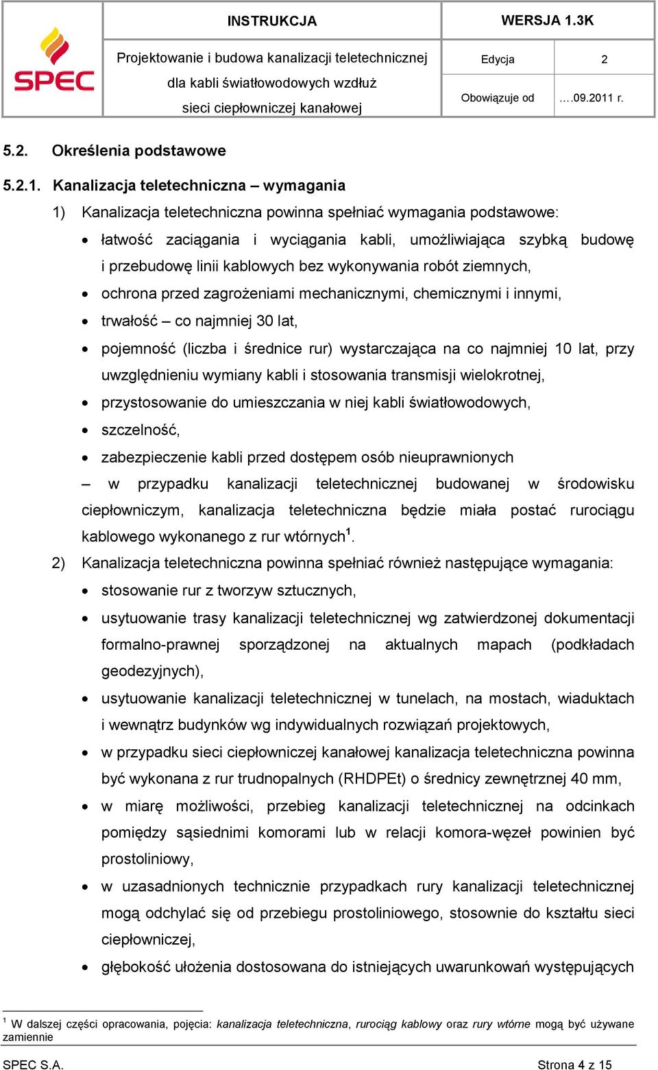 kablowych bez wykonywania robót ziemnych, ochrona przed zagrożeniami mechanicznymi, chemicznymi i innymi, trwałość co najmniej 30 lat, pojemność (liczba i średnice rur) wystarczająca na co najmniej