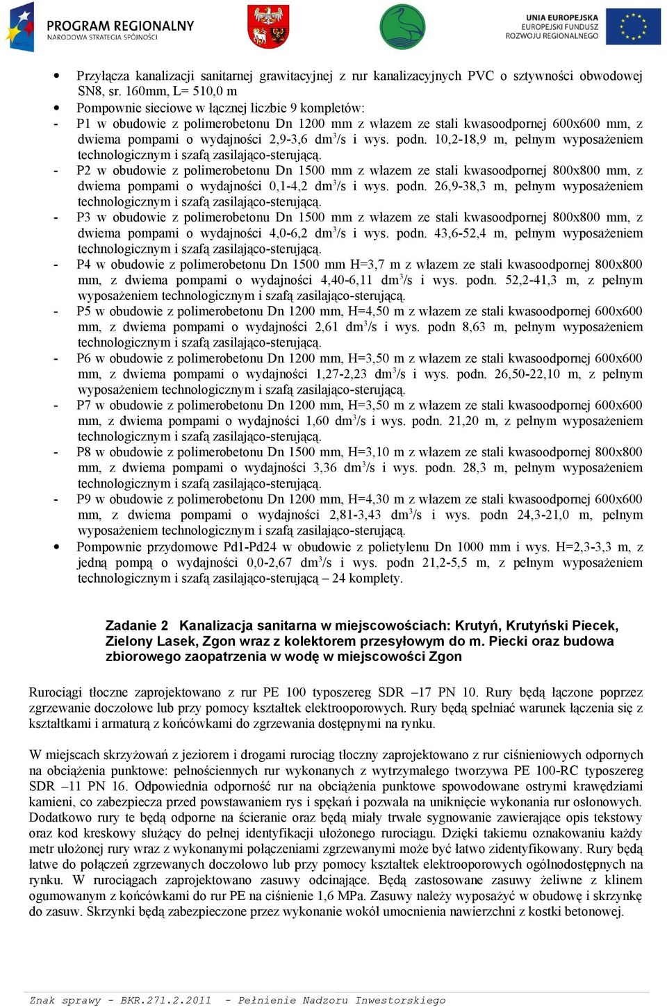 i wys. podn. 10,2-18,9 m, pełnym wyposażeniem P2 w obudowie z polimerobetonu Dn 1500 mm z włazem ze stali kwasoodpornej 800x800 mm, z dwiema pompami o wydajności 0,1-4,2 dm 3/s i wys. podn. 26,9-38,3 m, pełnym wyposażeniem P3 w obudowie z polimerobetonu Dn 1500 mm z włazem ze stali kwasoodpornej 800x800 mm, z dwiema pompami o wydajności 4,0-6,2 dm 3/s i wys.