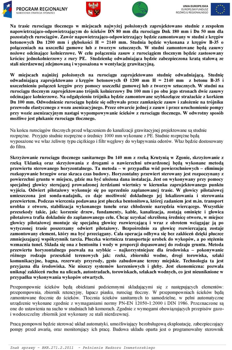 Studnia będzie wykonana z kręgów B-35 o połączeniach na uszczelki gumowe lub z tworzyw sztucznych. W studni zamontowane będą zasuwy nożowe odcinające kołnierzowe.