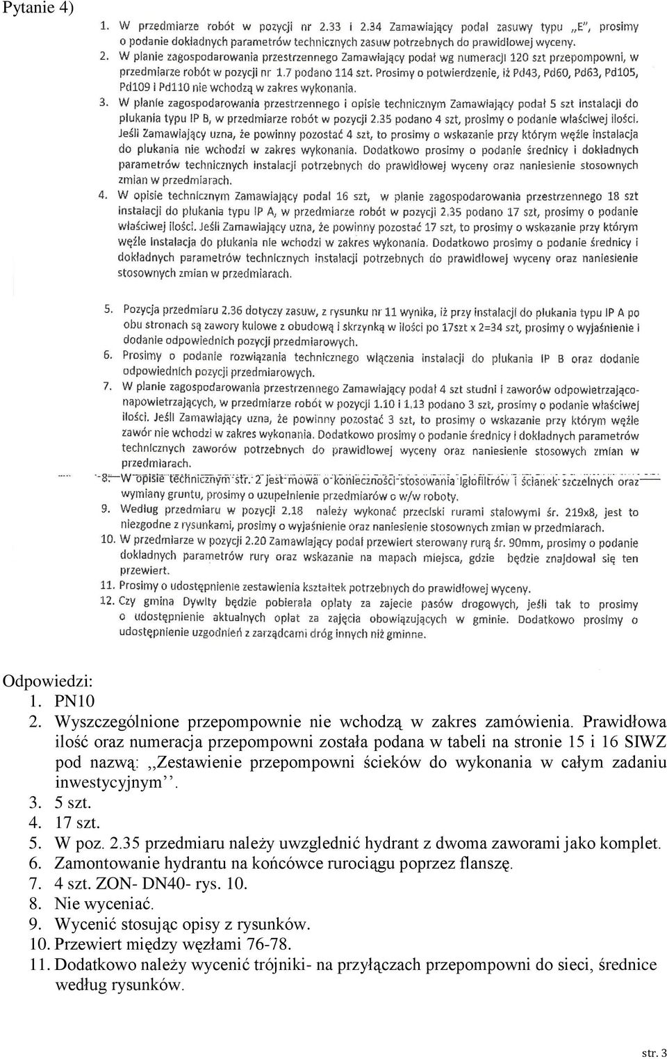 inwestycyjnym. 3. 5 szt. 4. 17 szt. 5. W poz. 2.35 przedmiaru należy uwzglednić hydrant z dwoma zaworami jako komplet. 6.