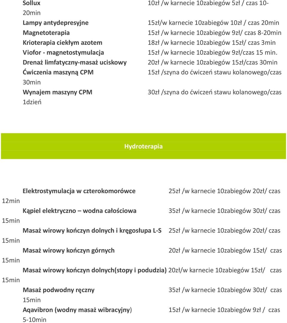 Drenaż limfatyczny-masaż uciskowy 20zł /w karnecie 10zabiegów 15zł/czas 30min Ćwiczenia maszyną CPM 15zł /szyna do ćwiczeń stawu kolanowego/czas 30min Wynajem maszyny CPM 30zł /szyna do ćwiczeń stawu