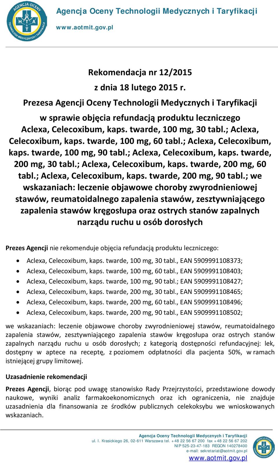 twarde, 100 mg, 60 tabl.; Aclexa, Celecxibum, kaps. twarde, 100 mg, 90 tabl.; Aclexa, Celecxibum, kaps. twarde, 200 mg, 30 tabl.; Aclexa, Celecxibum, kaps. twarde, 200 mg, 60 tabl.