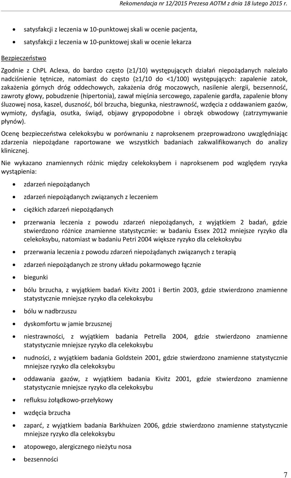 niepżądanych należał nadciśnienie tętnicze, natmiast d częst ( 1/10 d <1/100) występujących: zapalenie zatk, zakażenia górnych dróg ddechwych, zakażenia dróg mczwych, nasilenie alergii, bezsennść,