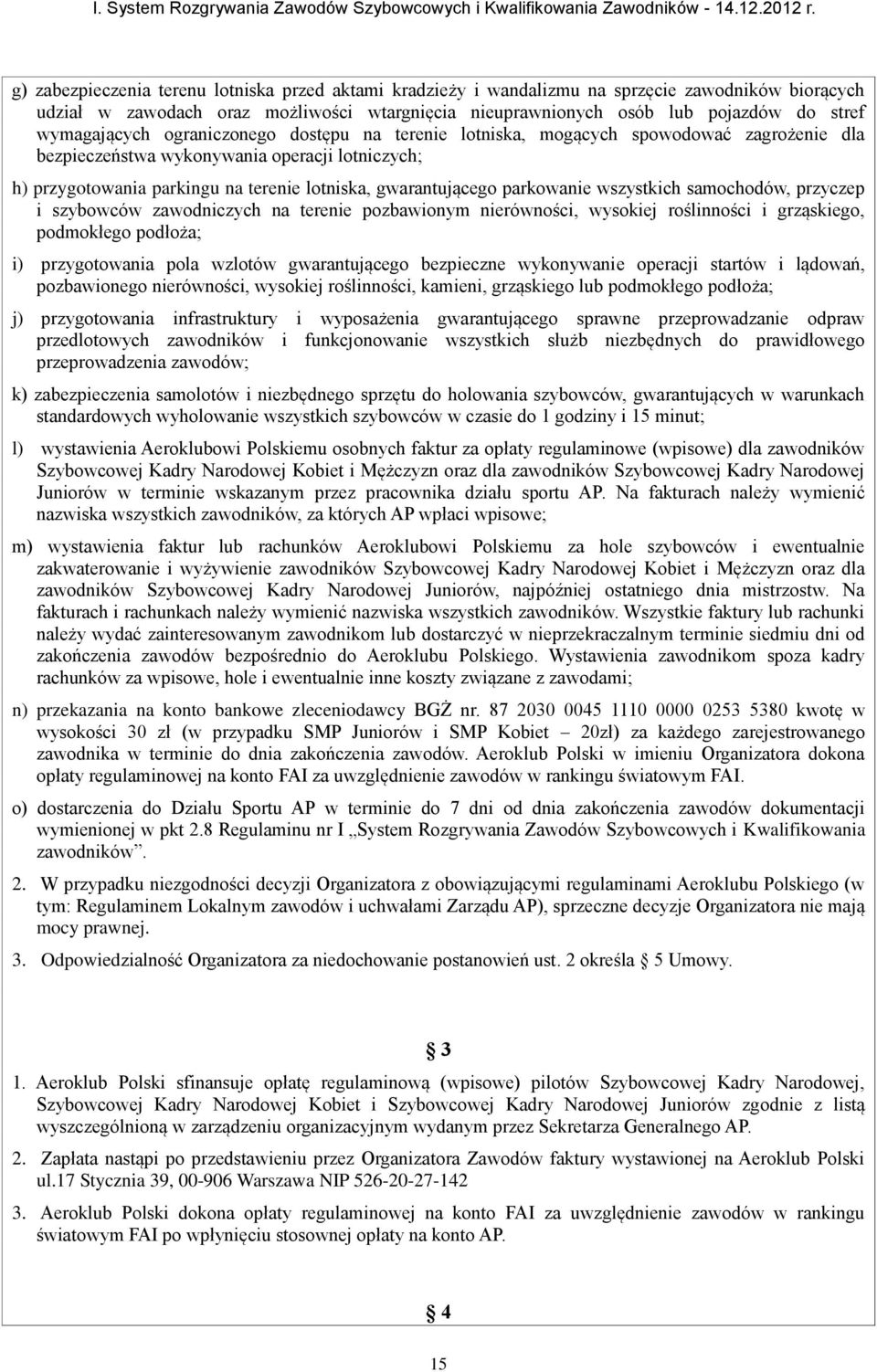 wymagających ograniczonego dostępu na terenie lotniska, mogących spowodować zagrożenie dla bezpieczeństwa wykonywania operacji lotniczych; h) przygotowania parkingu na terenie lotniska,