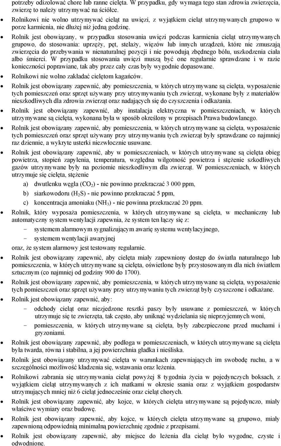 Rolnik jest obowiązany, w przypadku stosowania uwięzi podczas karmienia cieląt utrzymywanych grupowo, do stosowania: uprzęży, pęt, stelaży, więzów lub innych urządzeń, które nie zmuszają zwierzęcia