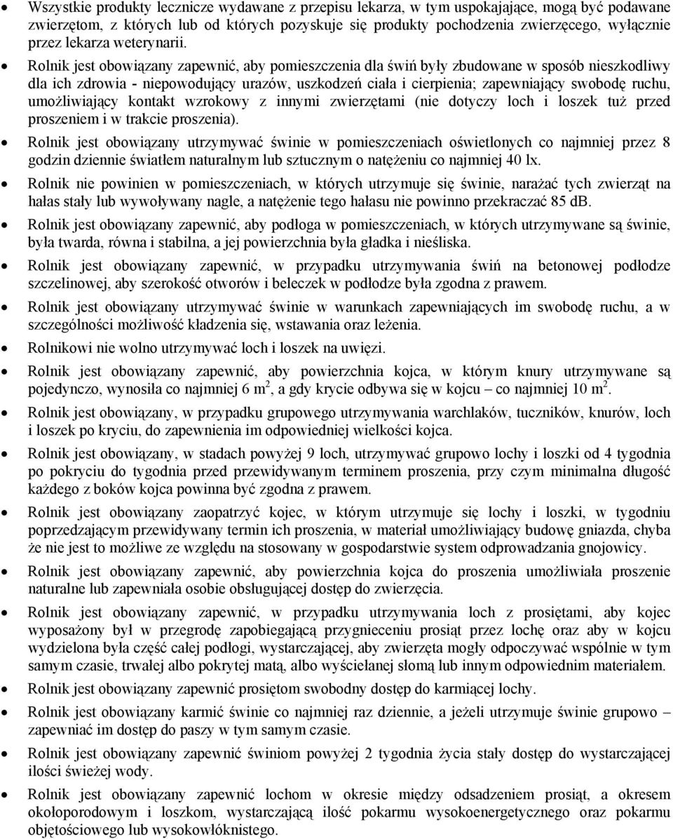 Rolnik jest obowiązany zapewnić, aby pomieszczenia dla świń były zbudowane w sposób nieszkodliwy dla ich zdrowia - niepowodujący urazów, uszkodzeń ciała i cierpienia; zapewniający swobodę ruchu,