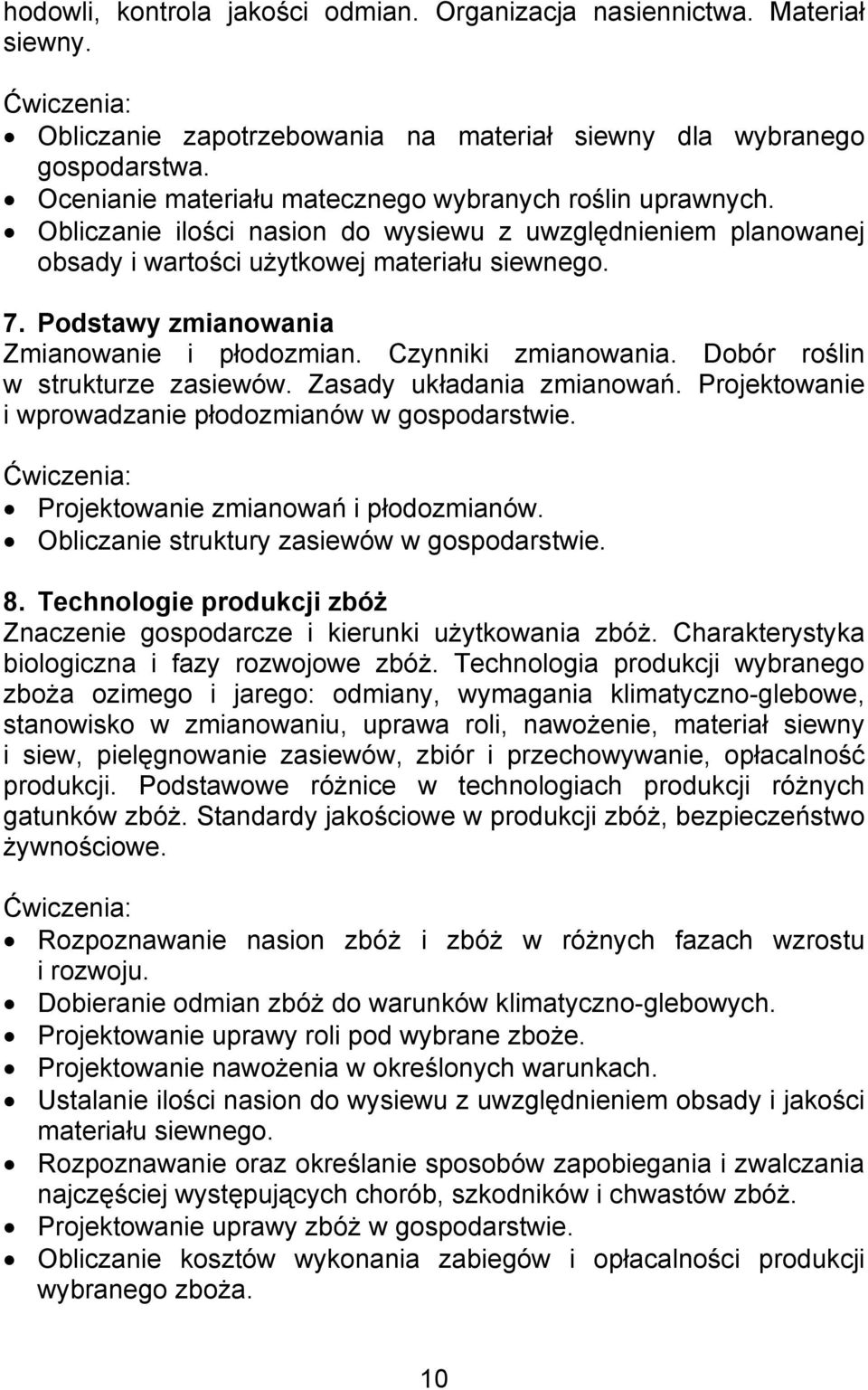 Podstawy zmianowania Zmianowanie i płodozmian. Czynniki zmianowania. Dobór roślin w strukturze zasiewów. Zasady układania zmianowań. Projektowanie i wprowadzanie płodozmianów w gospodarstwie.