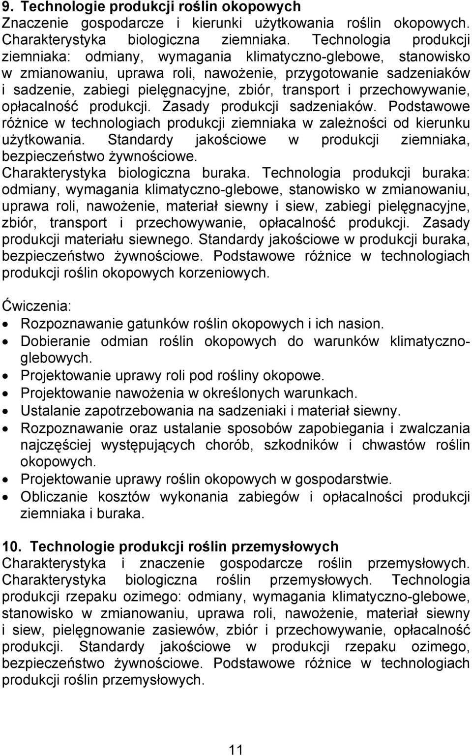 transport i przechowywanie, opłacalność produkcji. Zasady produkcji sadzeniaków. Podstawowe różnice w technologiach produkcji ziemniaka w zależności od kierunku użytkowania.