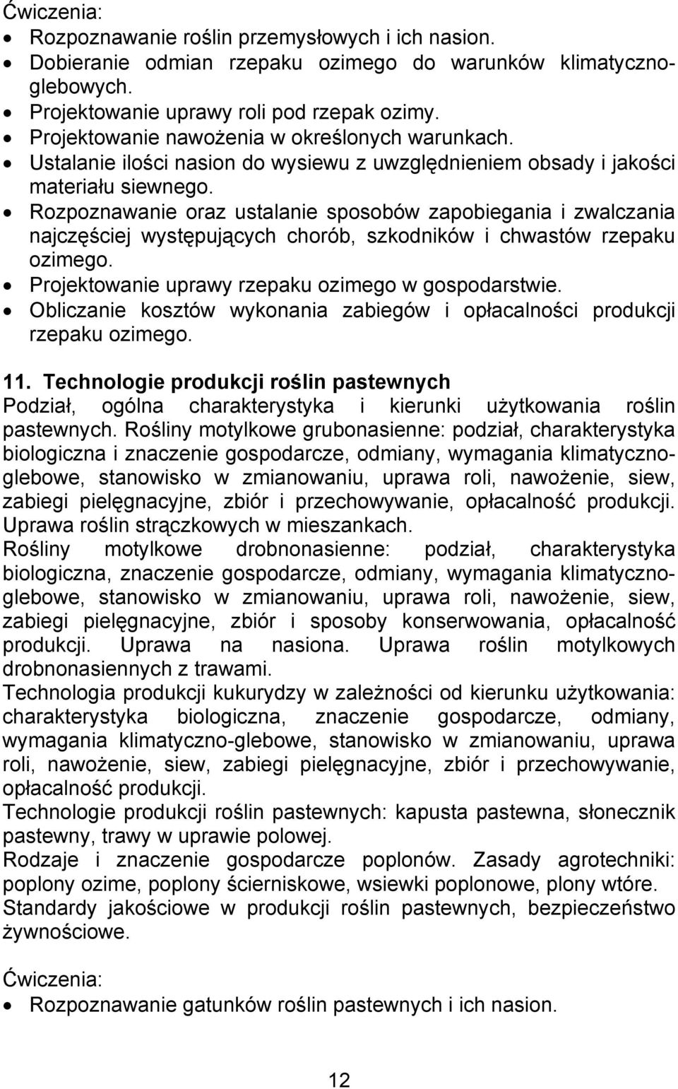 Rozpoznawanie oraz ustalanie sposobów zapobiegania i zwalczania najczęściej występujących chorób, szkodników i chwastów rzepaku ozimego. Projektowanie uprawy rzepaku ozimego w gospodarstwie.