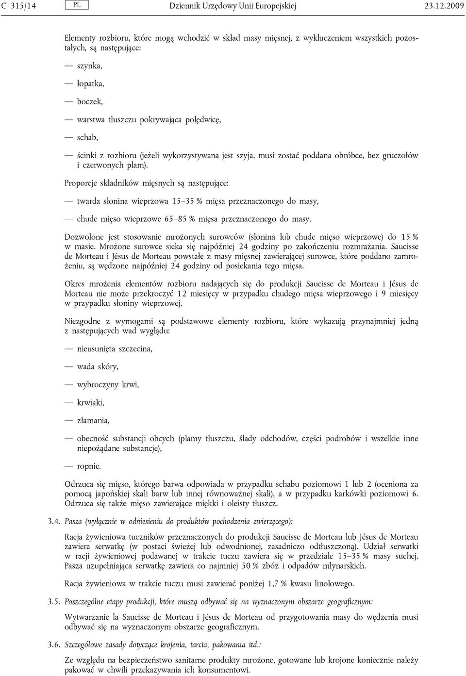 z rozbioru (jeżeli wykorzystywana jest szyja, musi zostać poddana obróbce, bez gruczołów i czerwonych plam).