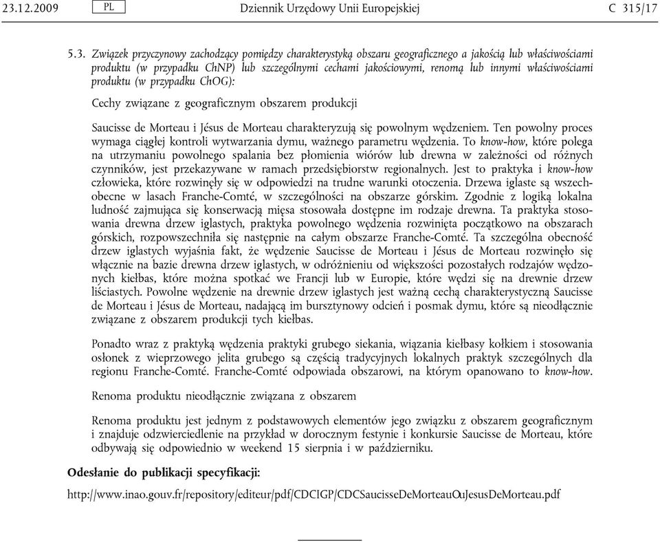 charakteryzują się powolnym wędzeniem. Ten powolny proces wymaga ciągłej kontroli wytwarzania dymu, ważnego parametru wędzenia.