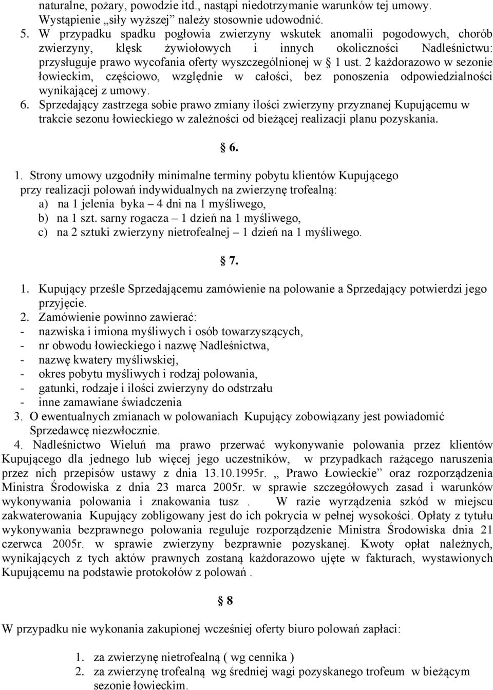 2 każdorazowo w sezonie łowieckim, częściowo, względnie w całości, bez ponoszenia odpowiedzialności wynikającej z umowy. 6.