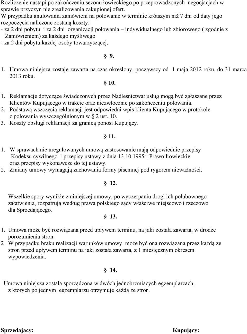 zbiorowego ( zgodnie z Zamówieniem) za każdego myśliwego - za 2 dni pobytu każdej osoby towarzyszącej. 9. 1.