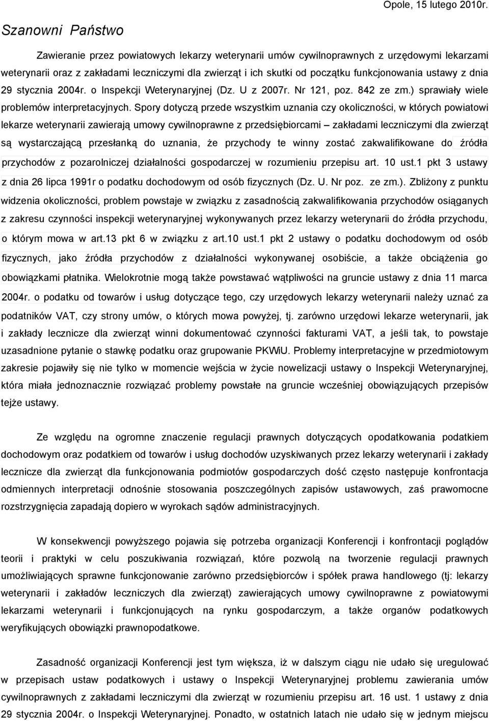 funkcjonowania ustawy z dnia 29 stycznia 2004r. o Inspekcji Weterynaryjnej (Dz. U z 2007r. Nr 121, poz. 842 ze zm.) sprawiały wiele problemów interpretacyjnych.