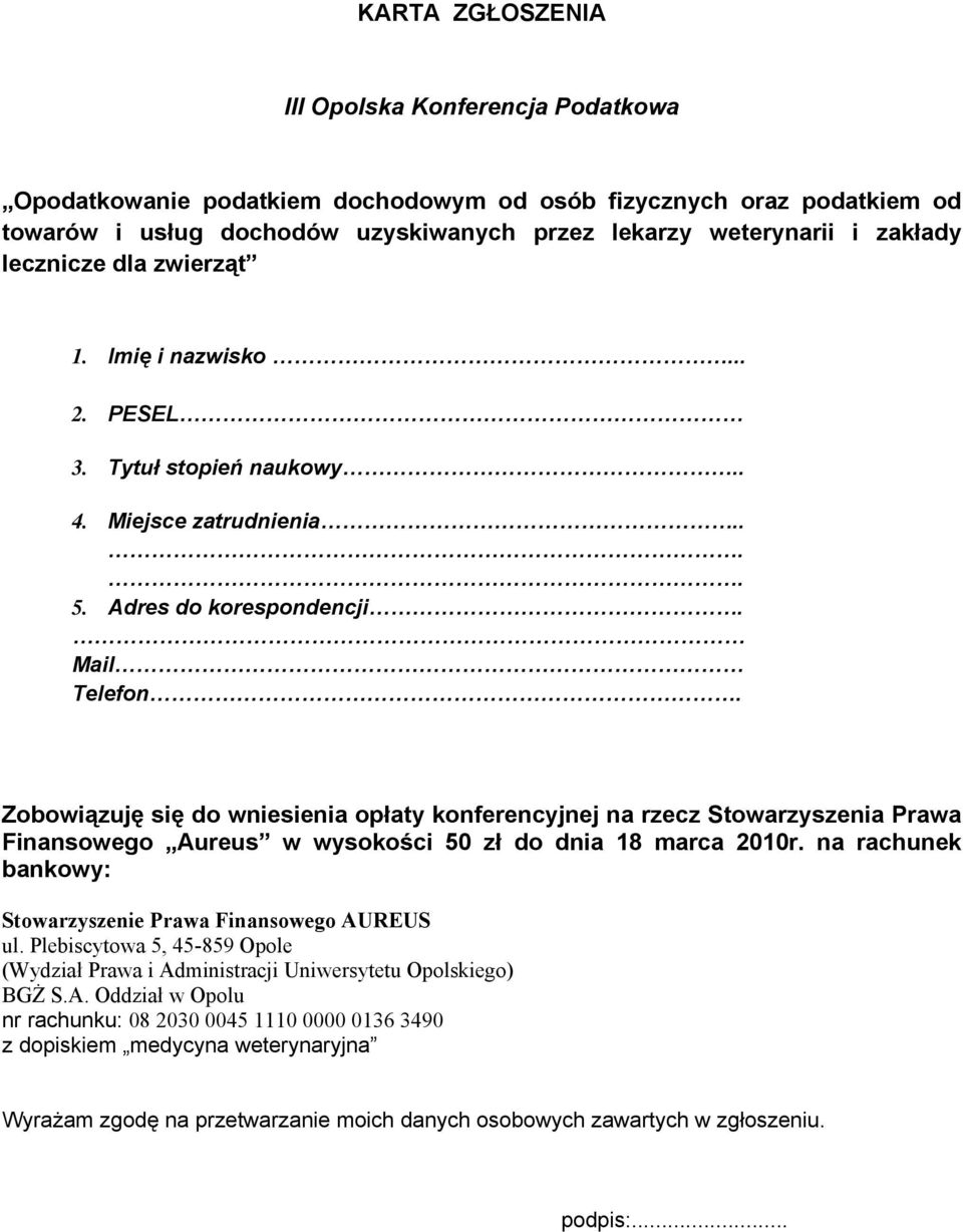 Zobowiązuję się do wniesienia opłaty konferencyjnej na rzecz Stowarzyszenia Prawa Finansowego Aureus w wysokości 50 zł do dnia 18 marca 2010r.