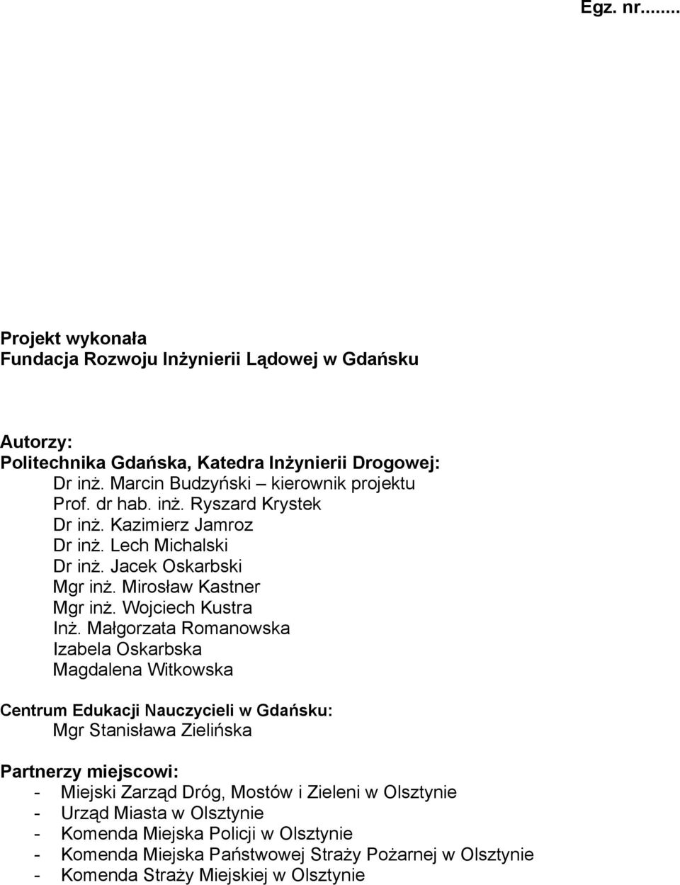 Małgorzata Romanowska Izabela Oskarbska Magdalena Witkowska Centrum Edukacji Nauczycieli w Gdańsku: Mgr Stanisława Zielińska Partnerzy miejscowi: - Miejski Zarząd