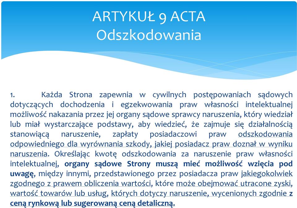wiedział lub miał wystarczające podstawy, aby wiedzieć, że zajmuje się działalnością stanowiącą naruszenie, zapłaty posiadaczowi praw odszkodowania odpowiedniego dla wyrównania szkody, jakiej