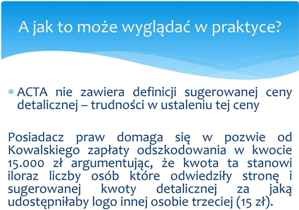 Posiadacz praw domaga się w pozwie od Kowalskiego zapłaty odszkodowania w kwocie 15.