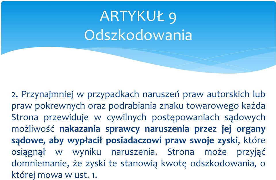 każda Strona przewiduje w cywilnych postępowaniach sądowych możliwość nakazania sprawcy naruszenia przez jej