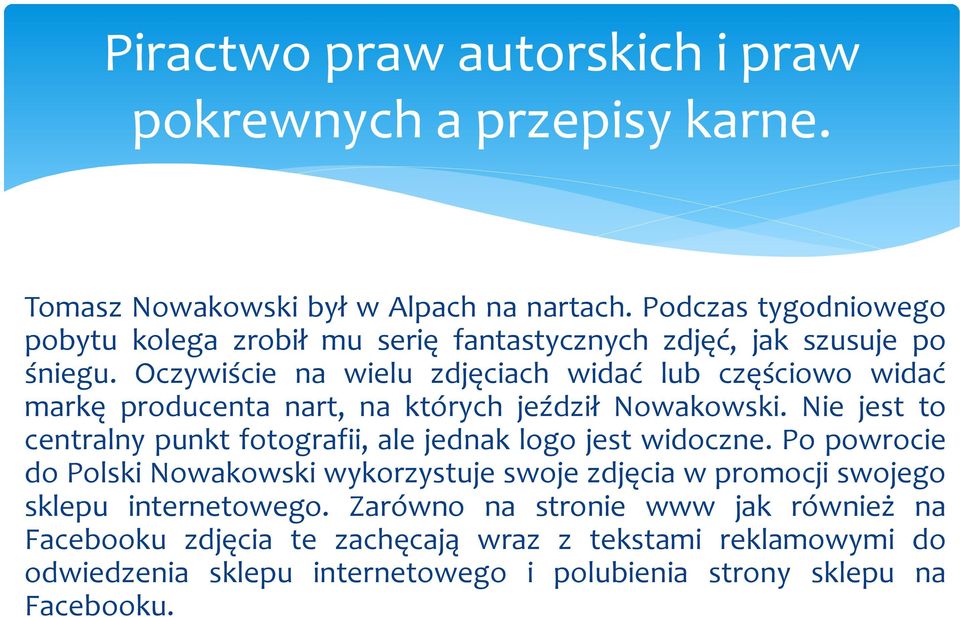 Oczywiście na wielu zdjęciach widać lub częściowo widać markę producenta nart, na których jeździł Nowakowski.