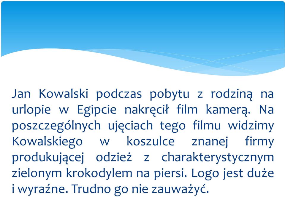 Na poszczególnych ujęciach tego filmu widzimy Kowalskiego w koszulce