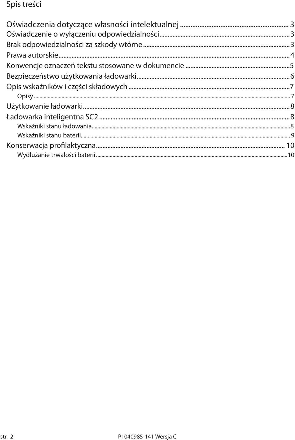 ..5 Bezpieczeństwo użytkowania ładowarki...6 Opis wskaźników i części składowych...7 Opisy... 7 Użytkowanie ładowarki.