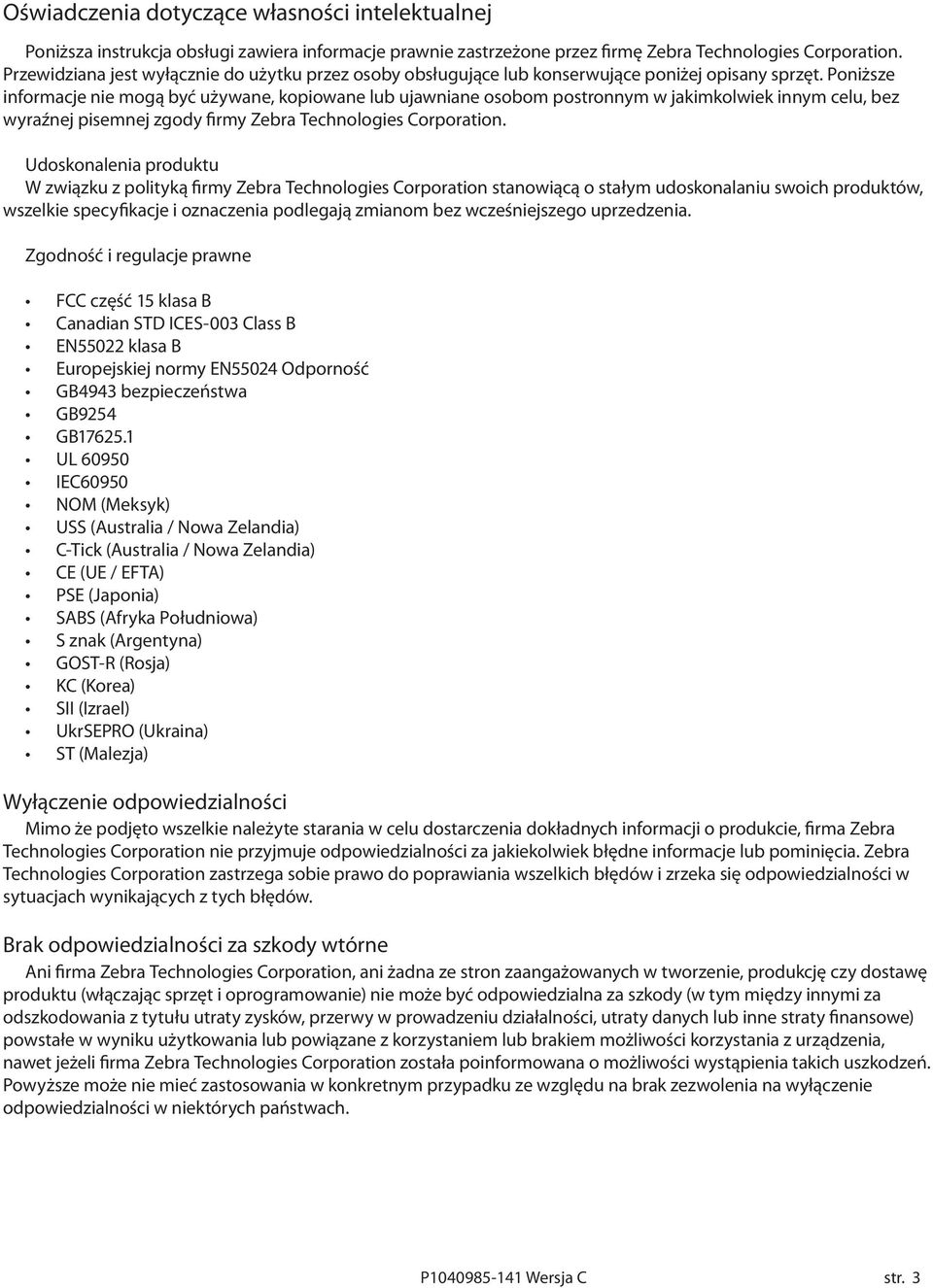 Poniższe informacje nie mogą być używane, kopiowane lub ujawniane osobom postronnym w jakimkolwiek innym celu, bez wyraźnej pisemnej zgody firmy Zebra Technologies Corporation.