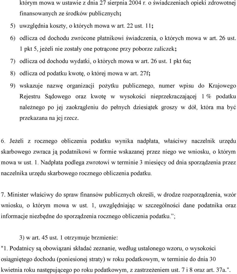 1 pkt 5, jeżeli nie zostały one potrącone przy poborze zaliczek; 7) odlicza od dochodu wydatki, o których mowa w art. 26 ust. 1 pkt 6a; 8) odlicza od podatku kwotę, o której mowa w art.