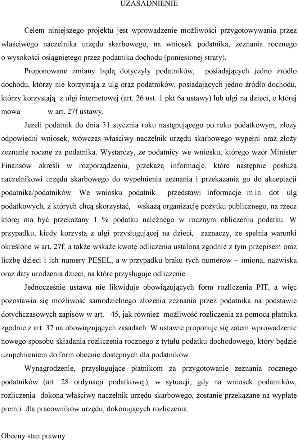 Proponowane zmiany będą dotyczyły podatników, posiadających jedno źródło dochodu, którzy nie korzystają z ulg oraz podatników, posiadających jedno źródło dochodu, którzy korzystają z ulgi